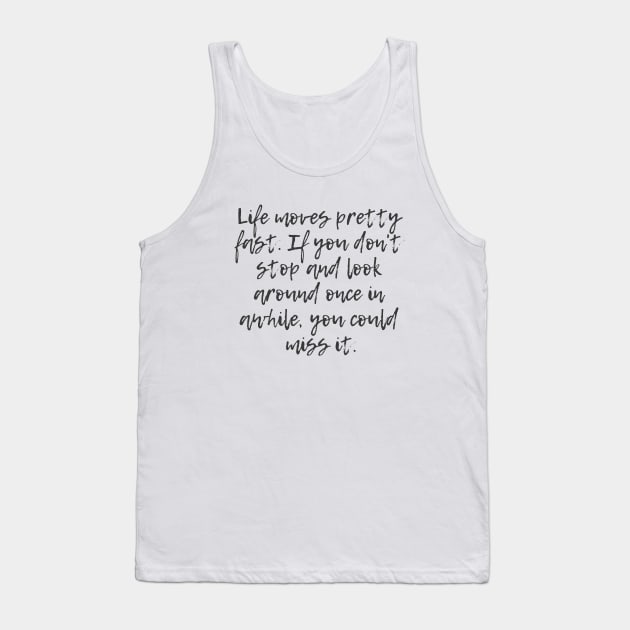 Life Moves Pretty Fast Tank Top by ryanmcintire1232